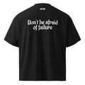 Don't Be Afraid Of Failure Oversized Tee | Heavyweight Drop Shoulder Streetwear
