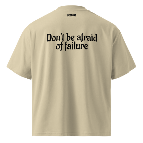 Don't Be Afraid Of Failure Oversized Tee | Heavyweight Drop Shoulder Streetwear